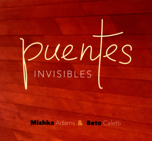 Beto Caletti & Mishka Adams / Puentes Invisibles